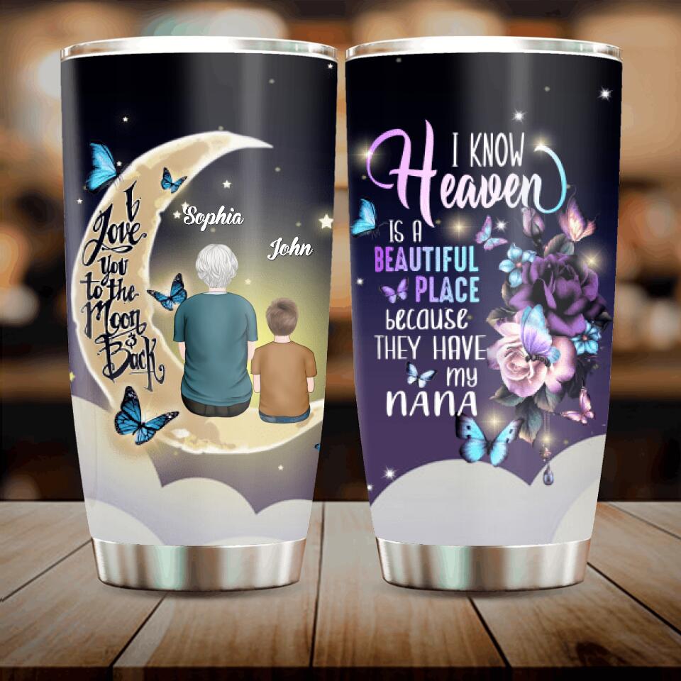 Personalized Grandma Tumbler - Up to 4 Kids - Memorial Gift Idea - I Know Heaven Is A Beautiful Place Because They Have My Nana