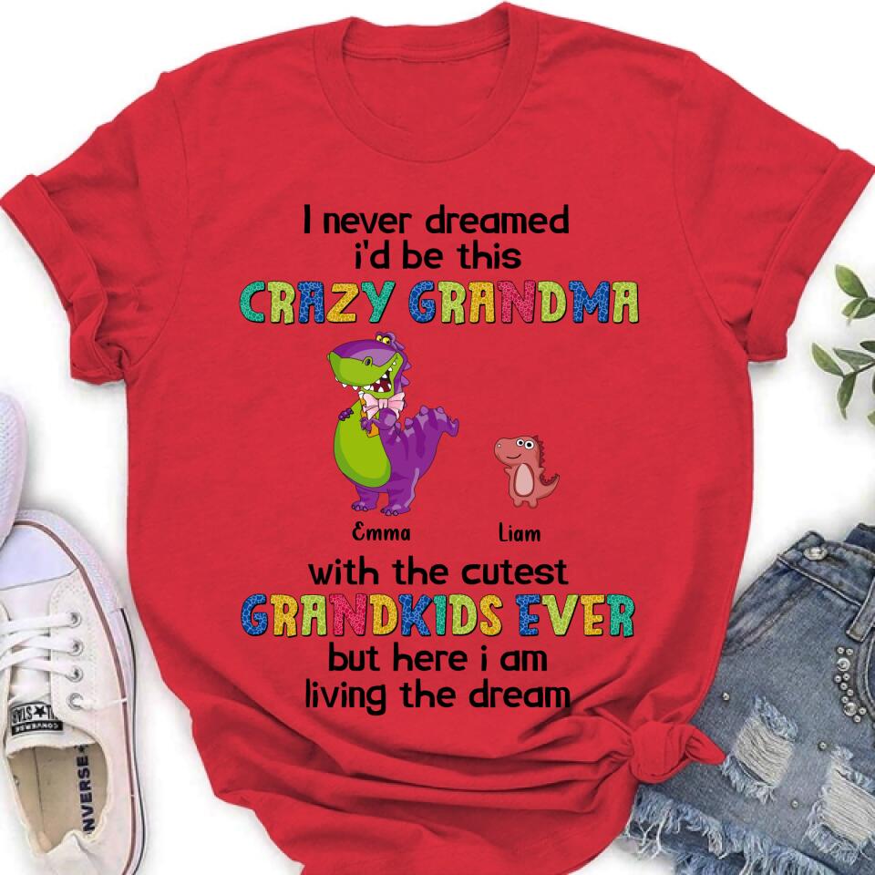 Personalized Grandma Dinosaur Shirt/Hoodie - Up to 6 Grandkids - Gift Idea For Grandma/Mother's Day - I Never Dreamed I'd Be This Crazy Grandma With The Cutest Grandkids Ever