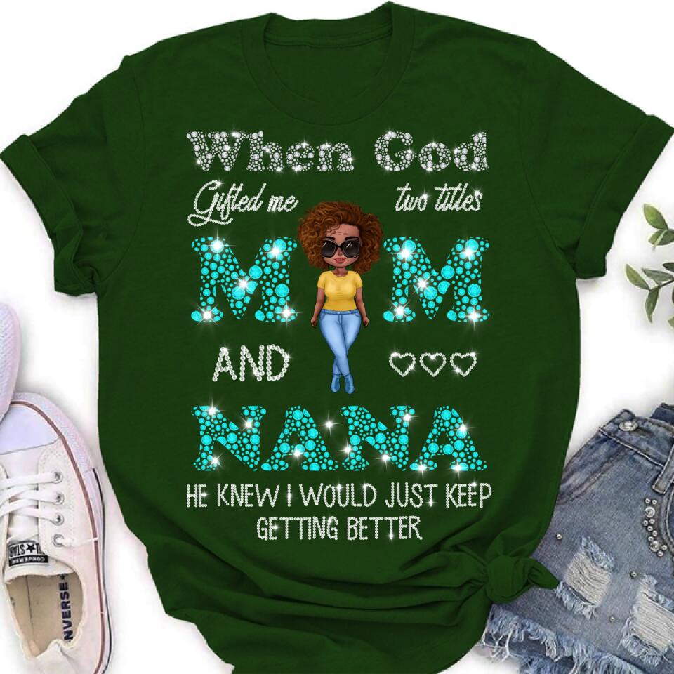 Personalized Mom Nana Shirt - Mother's Day Gift For Mom/Grandma - When God Gifted Me Two Titles Mom And Nana