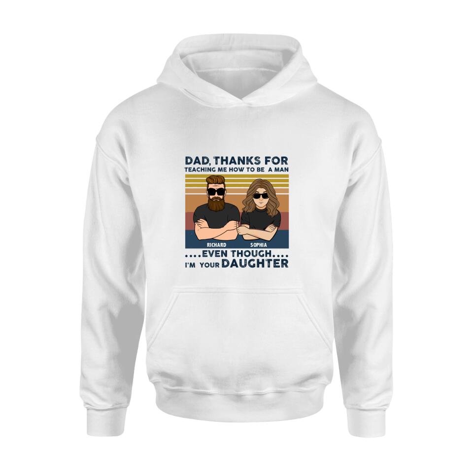 Personalized Father & Daughter Shirt/Pullover Hoodie - Gift Idea For Father's Day - Dad Thanks For Teaching Me How To Be A Man Even Though I'm Your Daughter
