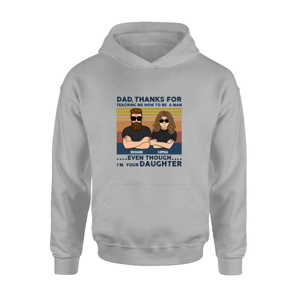 Personalized Father & Daughter Shirt/Pullover Hoodie - Gift Idea For Father's Day - Dad Thanks For Teaching Me How To Be A Man Even Though I'm Your Daughter