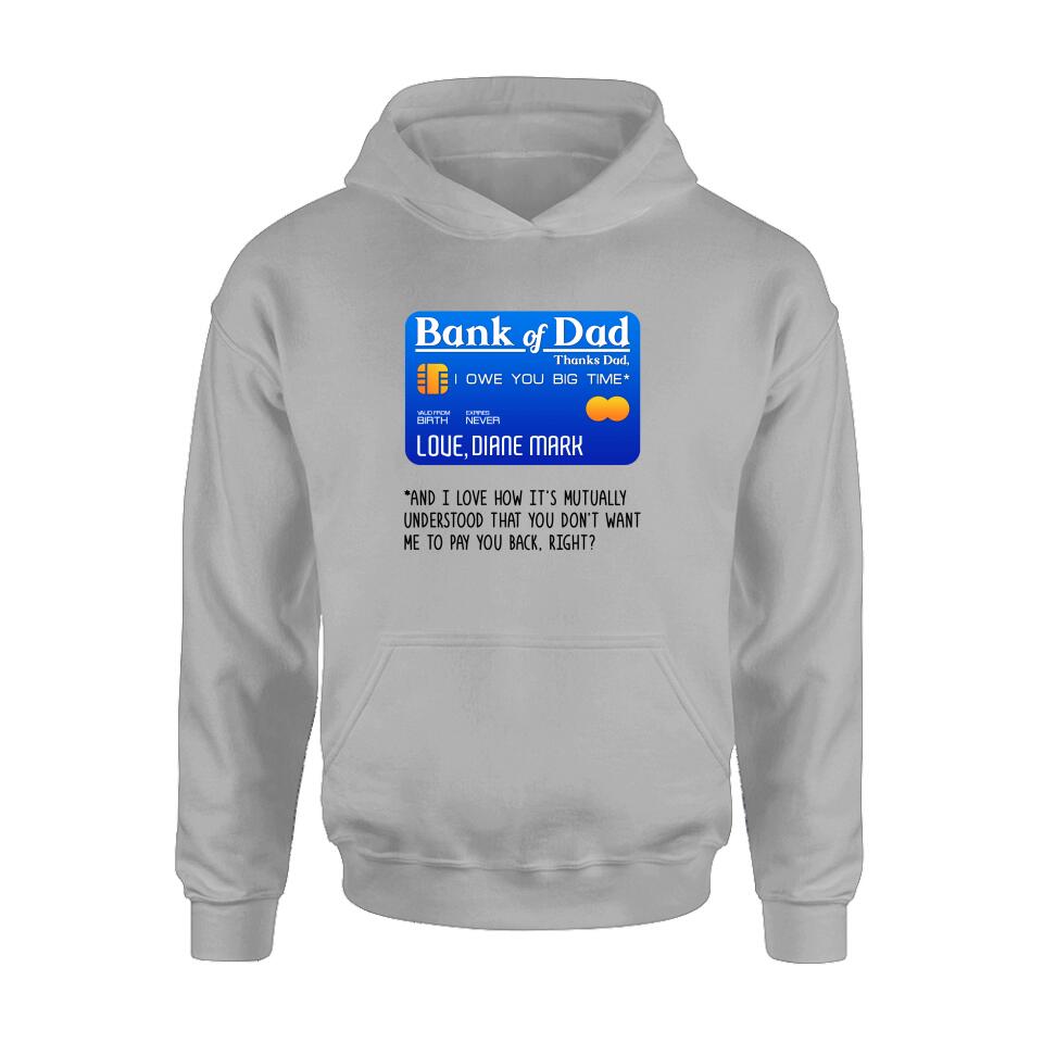 Personalized Bank Of Dad Shirt/Hoodie - Gift Idea For Dad Lovers - Bank Of Dad, I Owe You Big Time