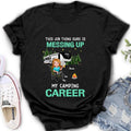 Personalized Camping Career Unisex T-shirt/Sweatshirt/Hoodie - Gift For Friends/Camping Lovers with up to 4 People - This Job Thing Sure Is Messing Up My Camping Career