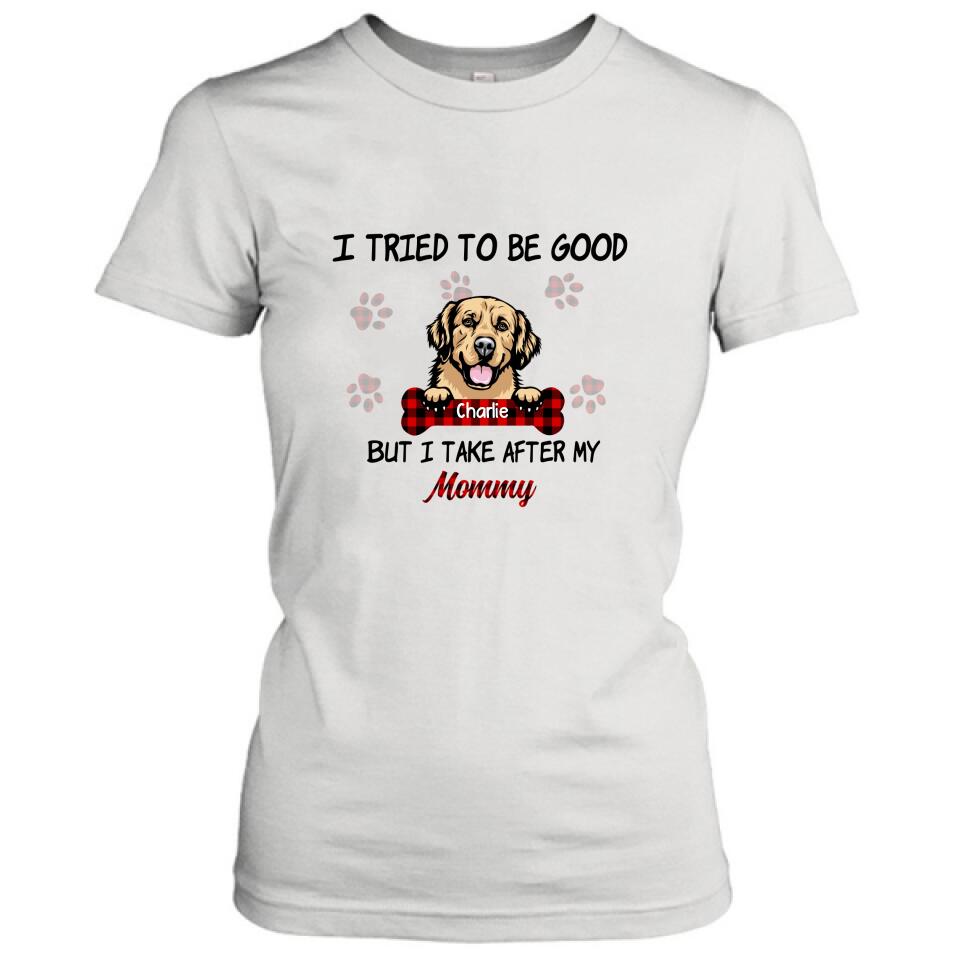 Personalized Dog Mom/Dad T-shirt - Up to 6 Dogs - Best Gift For Dog Lover - I Tried To Be Good But I Take After My Mommy/Daddy - QSFLPL