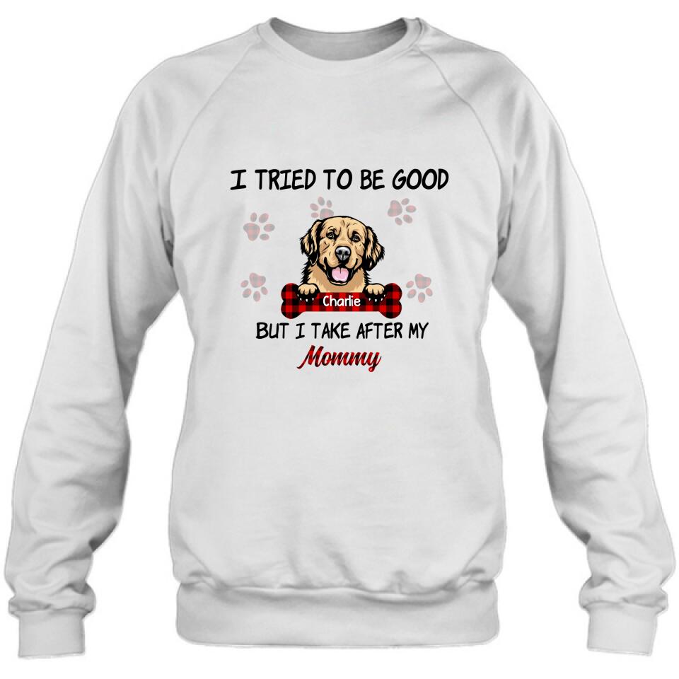 Personalized Dog Mom/Dad T-shirt - Up to 6 Dogs - Best Gift For Dog Lover - I Tried To Be Good But I Take After My Mommy/Daddy - QSFLPL