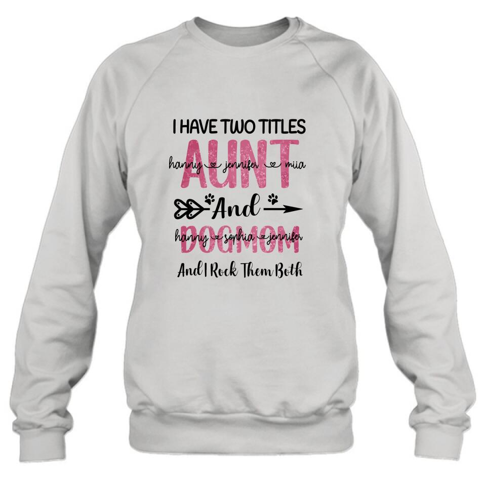 Personalized Aunt Dog Mom T-shirt - Best Gift For Dog Mom - I Have Two Titles Aunt And Dog Mom