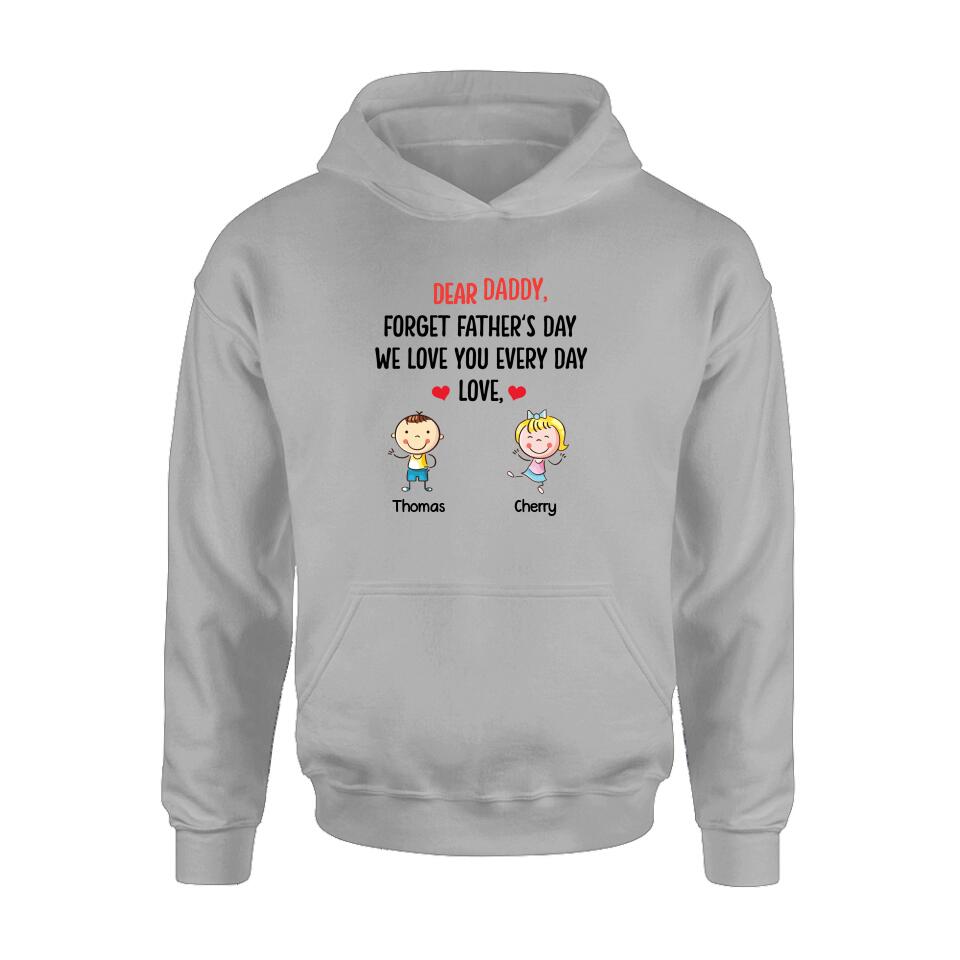 Personalized Daddy Shirt/Hoodie - Gift Idea For Dad/Father's Day - Up To 6 Kids - Dear Daddy, Forget Father's Day, We Love You Every Day