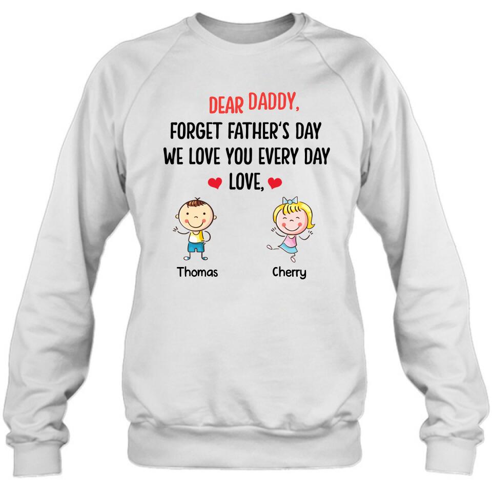 Personalized Daddy Shirt/Hoodie - Gift Idea For Dad/Father's Day - Up To 6 Kids - Dear Daddy, Forget Father's Day, We Love You Every Day