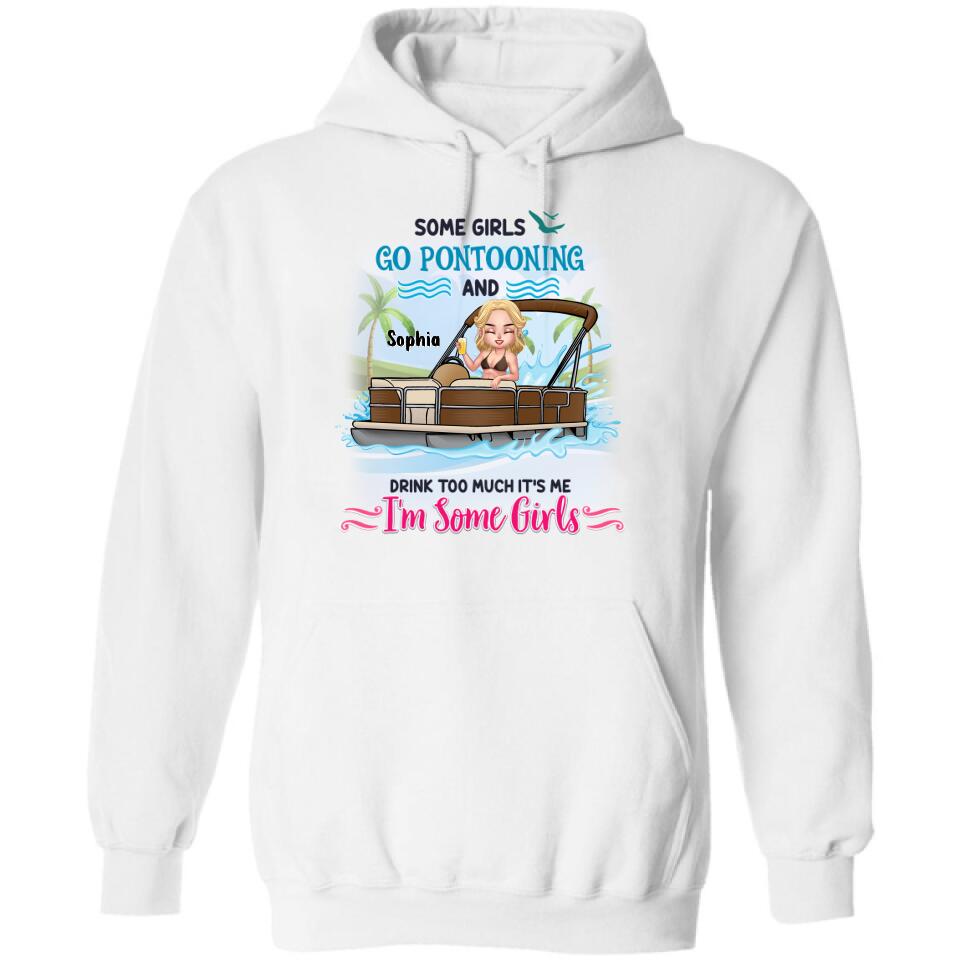 Personalized Pontoon Queen Shirt/Hoodie - Best Gift Idea For Pontoon Lovers - Some Girls Go Pontooning And Drink Too Much, It's Me, I'm Some Girls