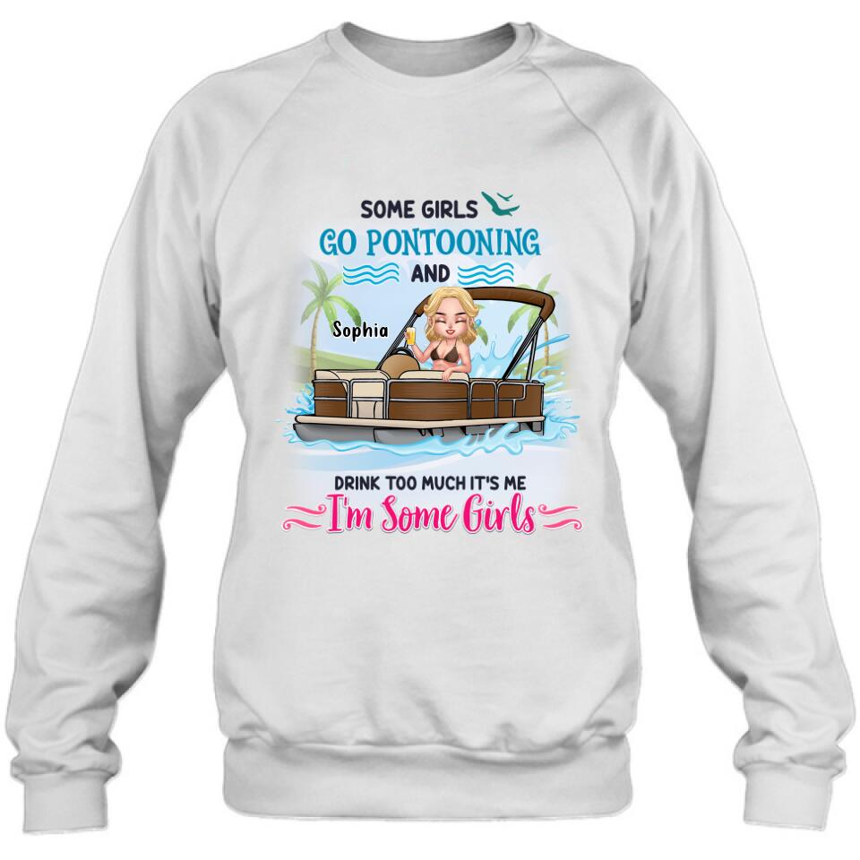 Personalized Pontoon Queen Shirt/Hoodie - Best Gift Idea For Pontoon Lovers - Some Girls Go Pontooning And Drink Too Much, It's Me, I'm Some Girls