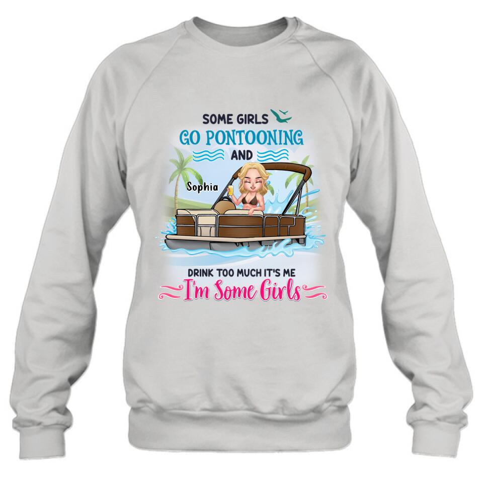 Personalized Pontoon Queen Shirt/Hoodie - Best Gift Idea For Pontoon Lovers - Some Girls Go Pontooning And Drink Too Much, It's Me, I'm Some Girls
