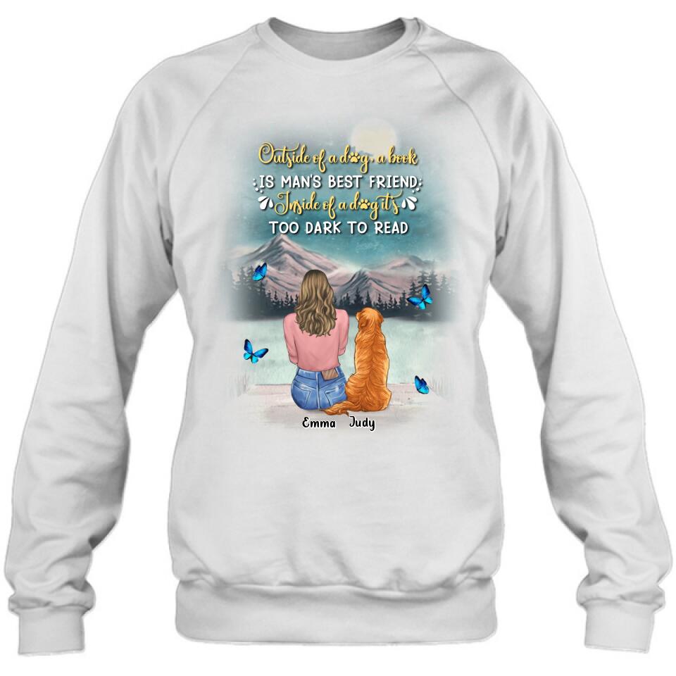 Personalized Dog Mom Shirt/Pullover Hoodie - Up to 4 Dogs - Gift Idea For Dog Lover - Outside Of A Dog, A Book Is Man's Best Friend. Inside Of A Dog It's Too Dark To Read