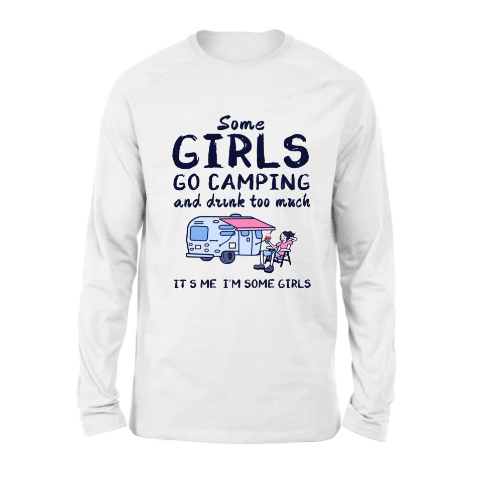 Personalized Girl Camping Shirt - Best Gift For Camping Lover - Some Girls Go Camping And Drink Too Much It's Me I'm Some Girls
