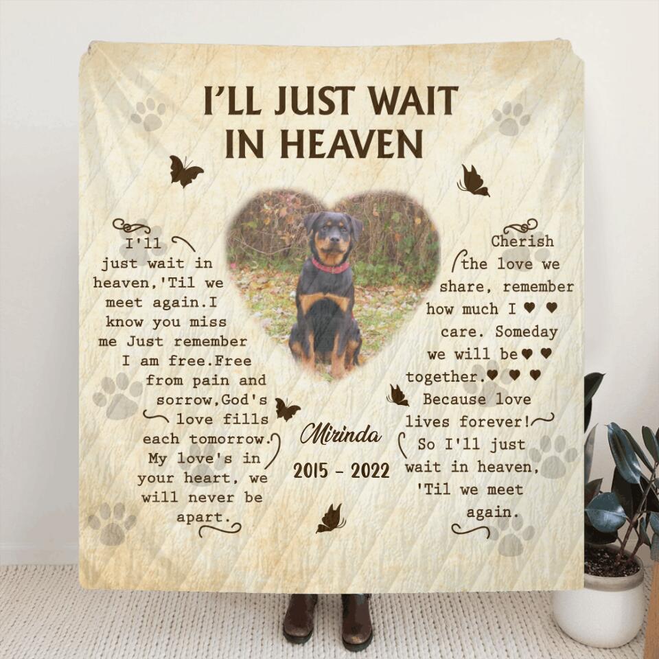 Custom Dog Photo Fleece Throw Blanket/Quilt - Memorial Gift Idea for Dog Lover - I'll Just Wait In Heaven