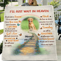 Personalized Dog Memorial Fleece Throw Blanket/Quilt - Custom Photo Dog - Loss Gifts for Dog Owners - I'll Just Wait In Heaven