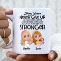 Personalized Strong Women Mug - Up to 5 Women - Gift Idea For Friends/Besties/Sisters - Never Give Up