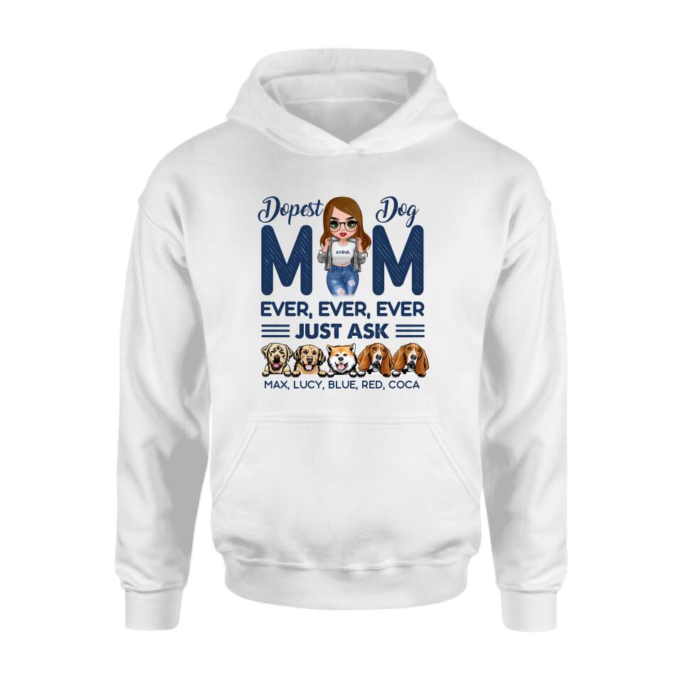 Personalized Dog Mom Unisex T-shirt/Hoodie/Long Sleeve/Sweatshirt - Gift For Dog Lovers/Mother's Day 2022 Gift - Dopest Dog Mom Ever, Ever, Ever Just Ask