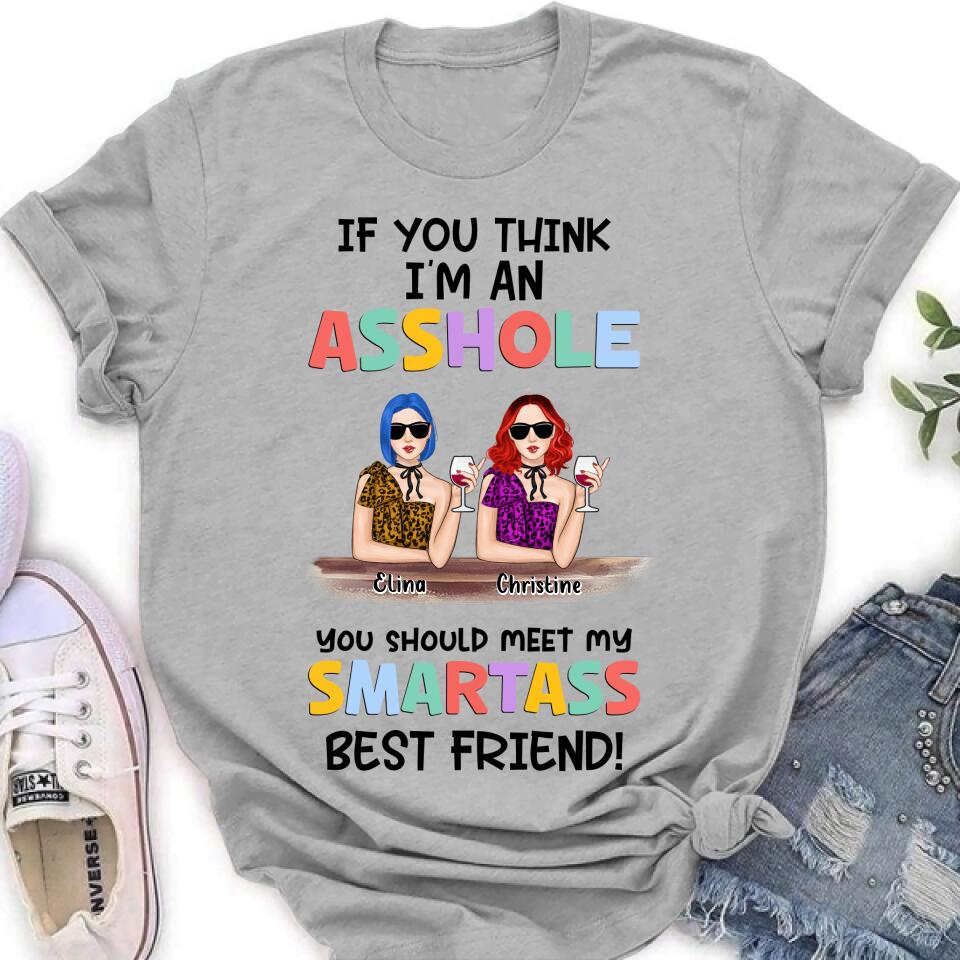 Personalized Friends Shirt/Hoodie - Up to 4 Girls - Gift Idea For Friends/Sisters - If You Think I'm An Asshole You Should Meet My Smartass Best Friend