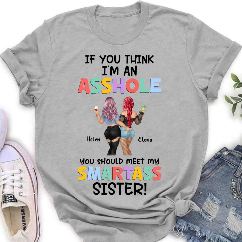 Personalized Sisters Shirt/Hoodie - Up to 4 Girls - Gift Idea For Sisters/Friends - If You Think I'm An Asshole You Should Meet My Smartass Sister