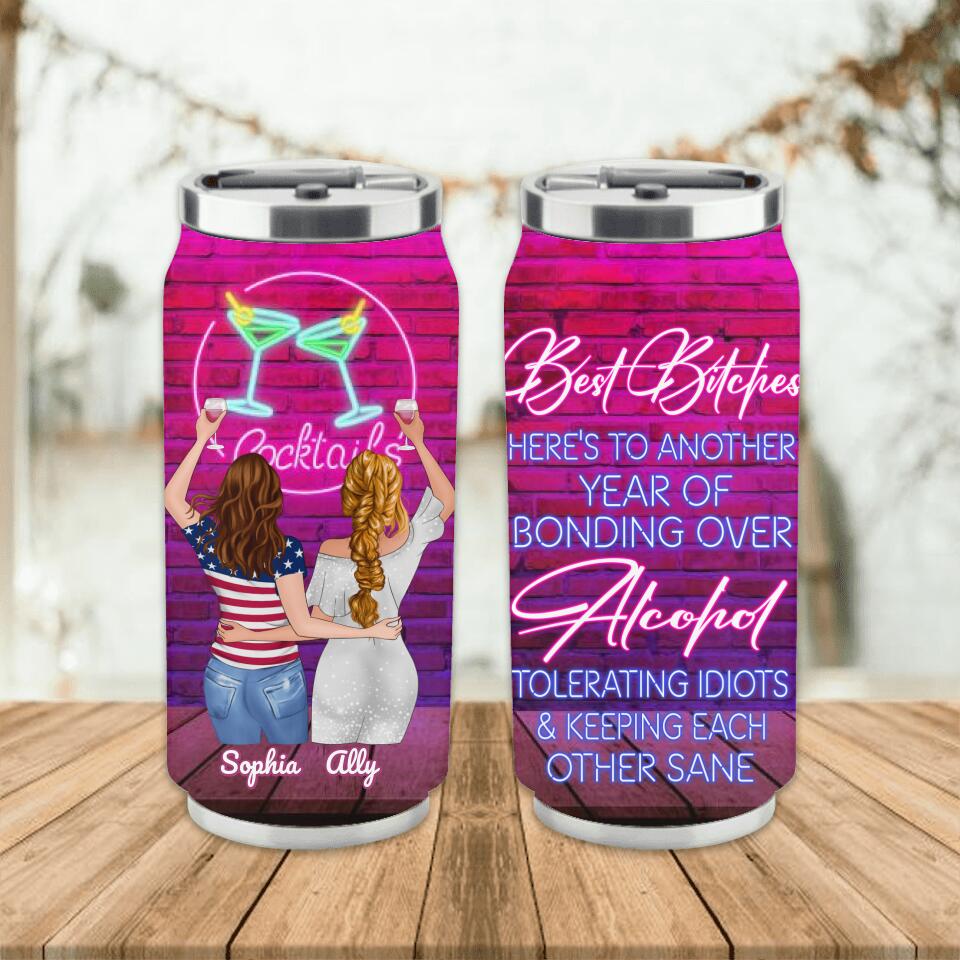 Personalized Friends Soda Can Tumbler - Up to 4 Girls - Gift For Friends/Sisters - Best Bitches Here's to another year of bonding over alcohol, tolerating idiots and keeping each other sane