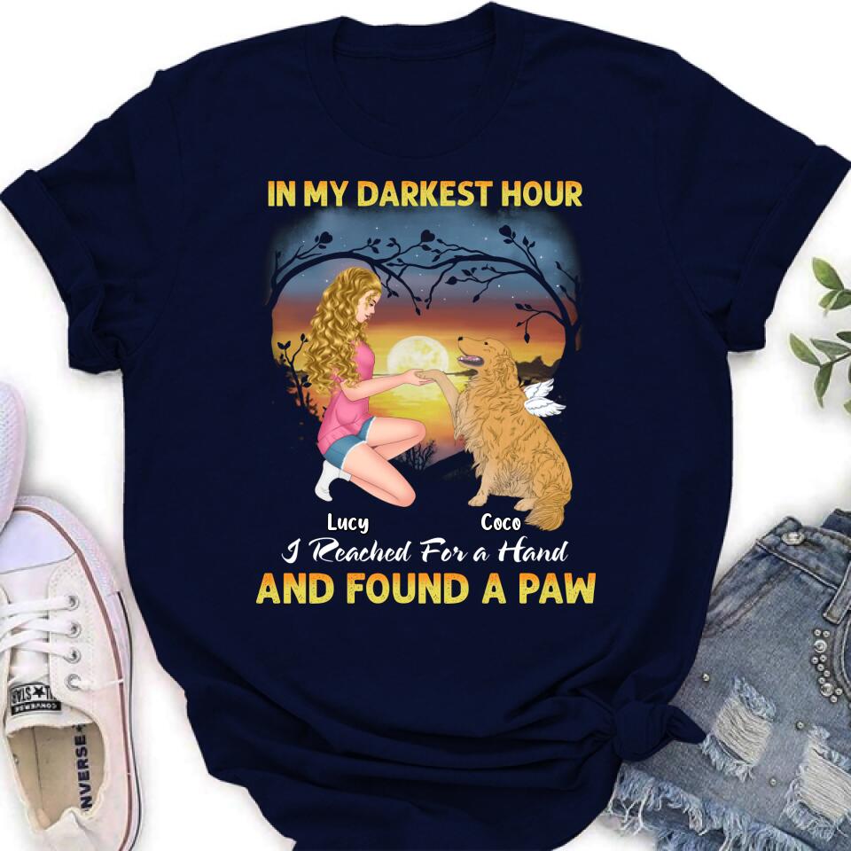 Personalized Dog Mom Shirt - Gift Idea For Dog Lovers - In My Darkest Hour I Reached For A Hand And Found A Paw