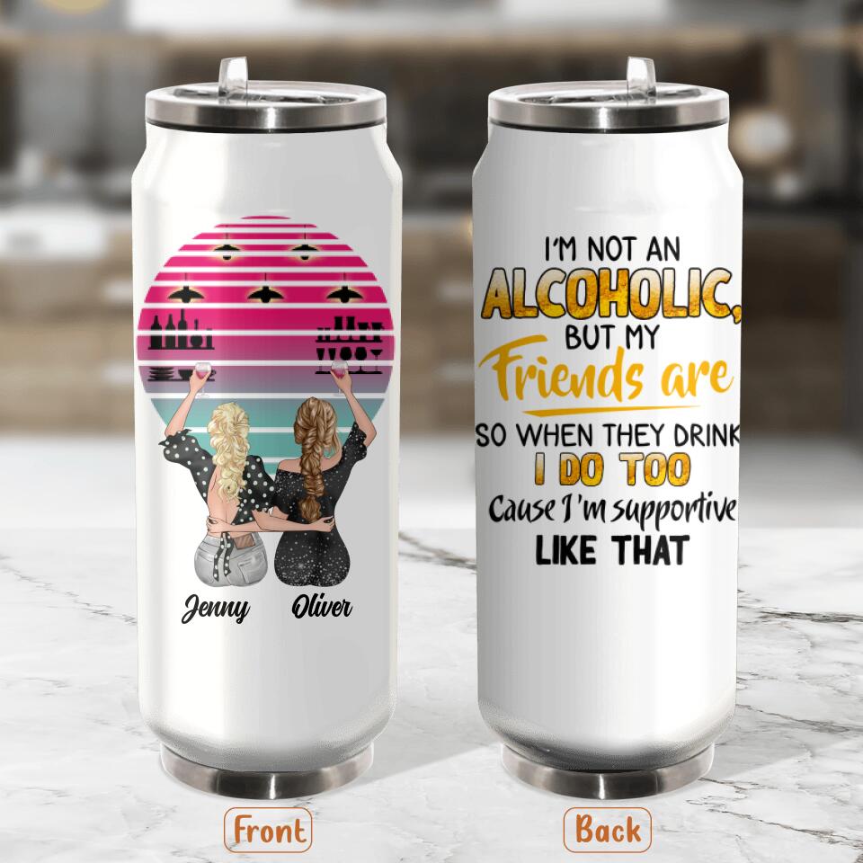 Personalized Friends Soda Can Tumbler - Gift Idea For Friends with up to 4 Girls - I'm Not An Alcoholic But My Friends Are