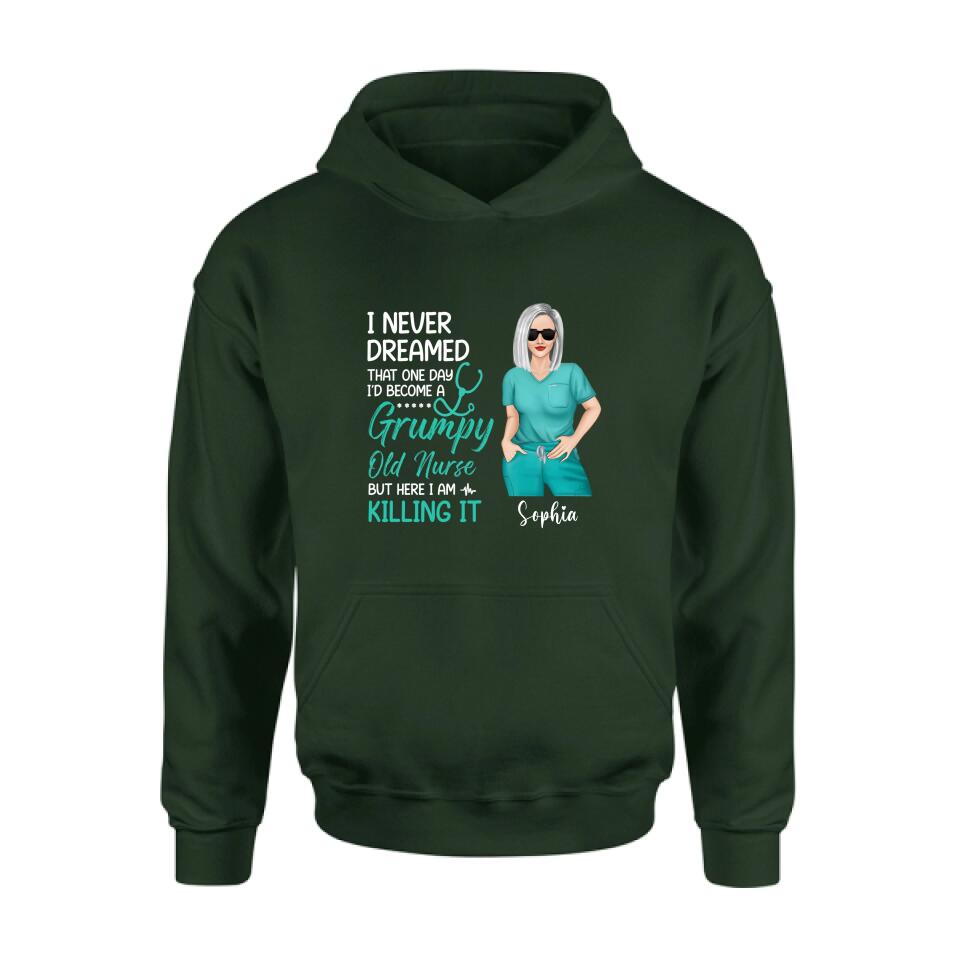 Personalized Grumpy Old Nurse Shirt/Hoodie - Gift For Nurse/Mother's Day Gift - I Never Dreamed That One Day I'd Become A Grumpy Old Nurse, But Here I Am Killing It