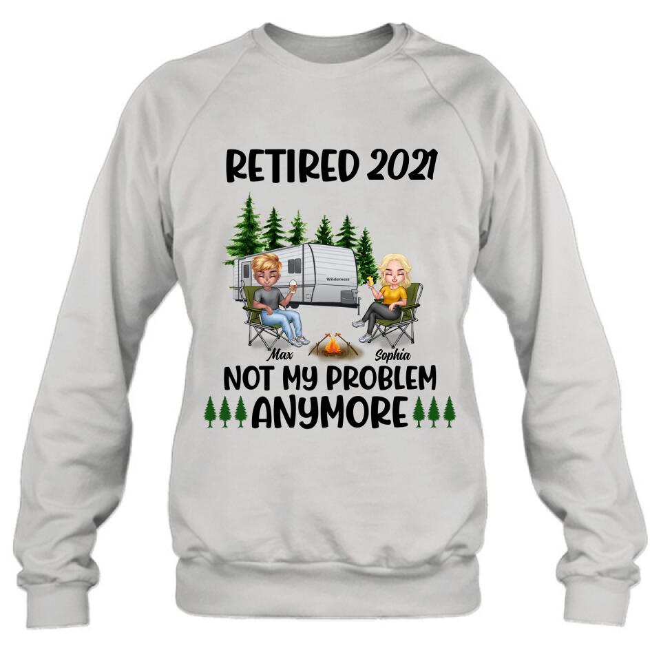 Personalized Retired 2021/2022 Camping Shirt/ Pullover Hoodie - Man/ Woman/ Couple - Retired Gift Idea For Camping Lover - Retired 2021/2022 Not My Problem Anymore