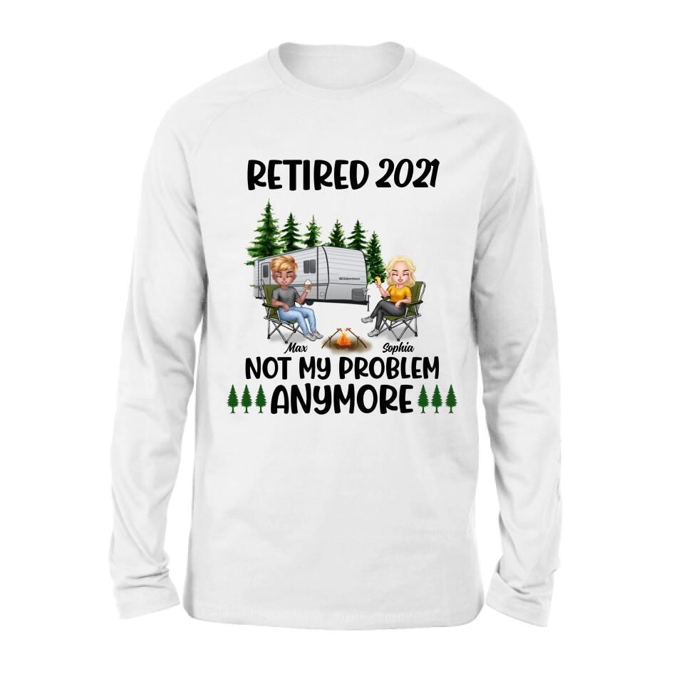 Personalized Retired 2021/2022 Camping Shirt/ Pullover Hoodie - Man/ Woman/ Couple - Retired Gift Idea For Camping Lover - Retired 2021/2022 Not My Problem Anymore