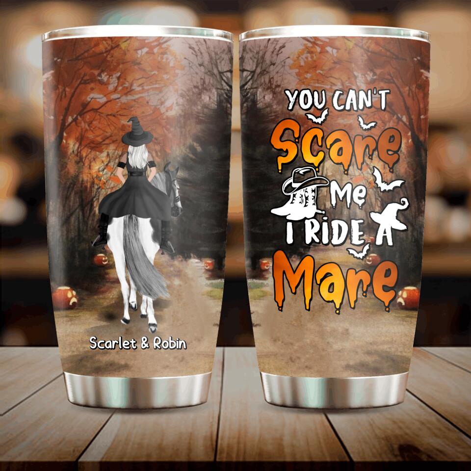 Personalized Witch Riding Horse Tumbler - Halloween Gift For Horse Lovers/Friends/Besties - Up to 4 Girls - You Can't Scare Me I Ride Mare