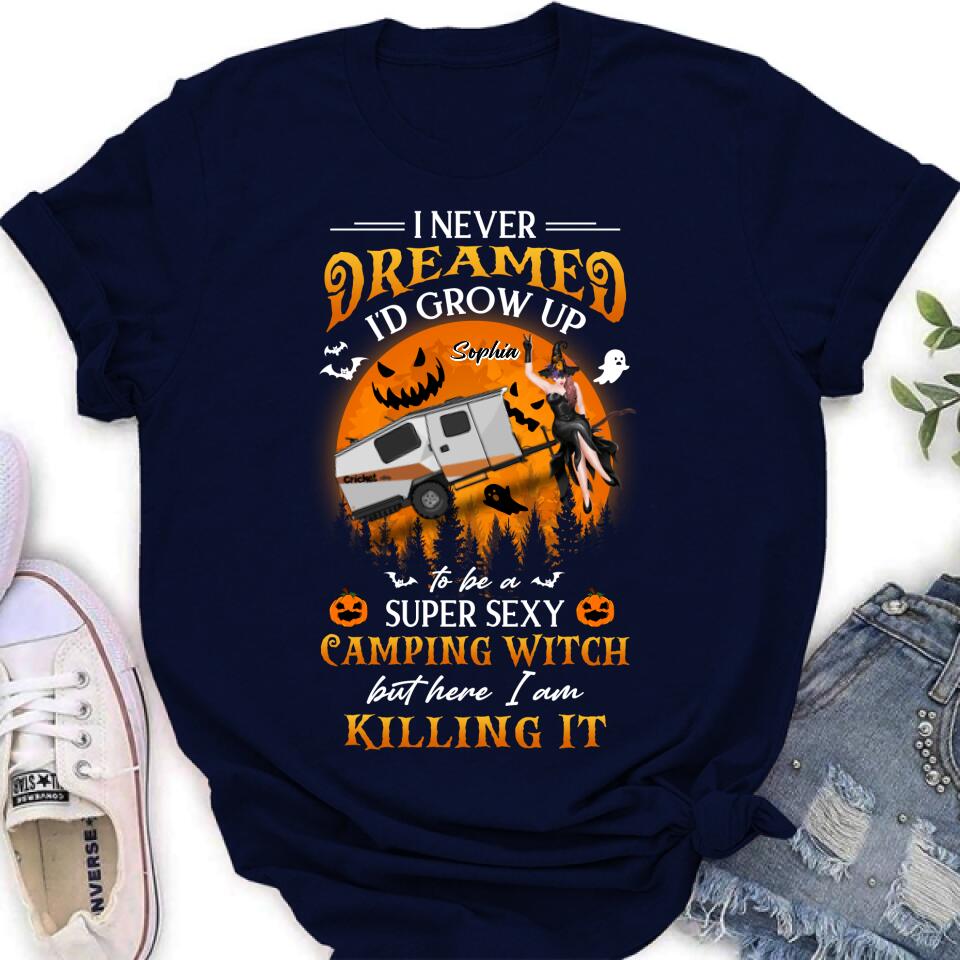 Personalized Camping Witch Shirt - Halloween Gift Idea For Camping Lovers - I Never Dreamed I'd Grow Up To Be A Super Sexy Camping Witch But Here I Am Killing It