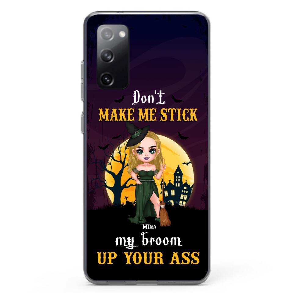 Custom Personalized Witch Phone Case - Gift Idea For Halloween/ Friends/ Sisters - Don't Make Me Stick My Broom Up Your Ass - Case For iPhone And Samsung