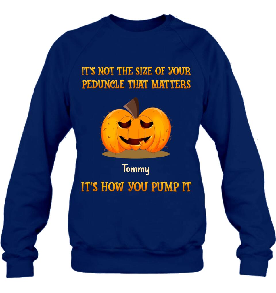 Personalized Funny Pumpkins Halloween Shirt/Hoodie - Gift Idea For Halloween/Friends - It's Not The Size Of Your Peduncle That Matters It's How You Pump It