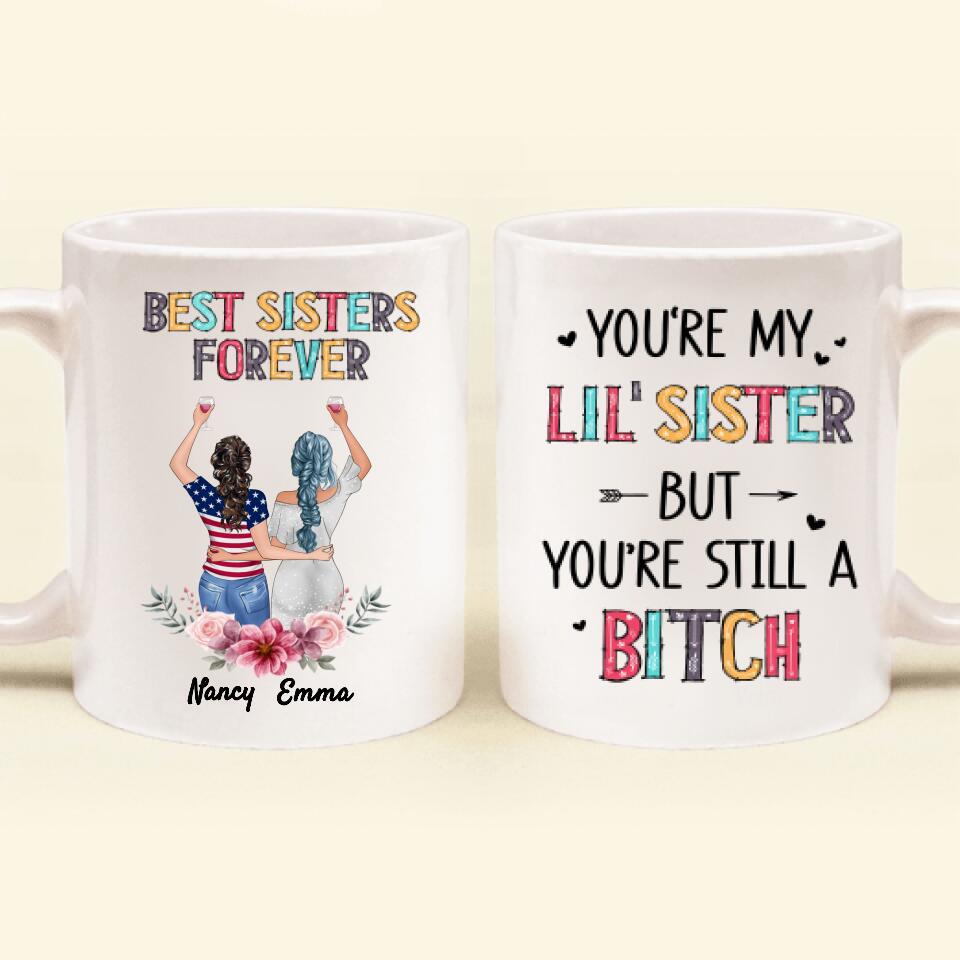 Personalized Sisters Mug - Up to 3 Sisters - Gift Idea For Friends/Sisters - You're My Lil' Sister But You're Still A Bitch