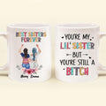 Personalized Sisters Mug - Up to 3 Sisters - Gift Idea For Friends/Sisters - You're My Lil' Sister But You're Still A Bitch