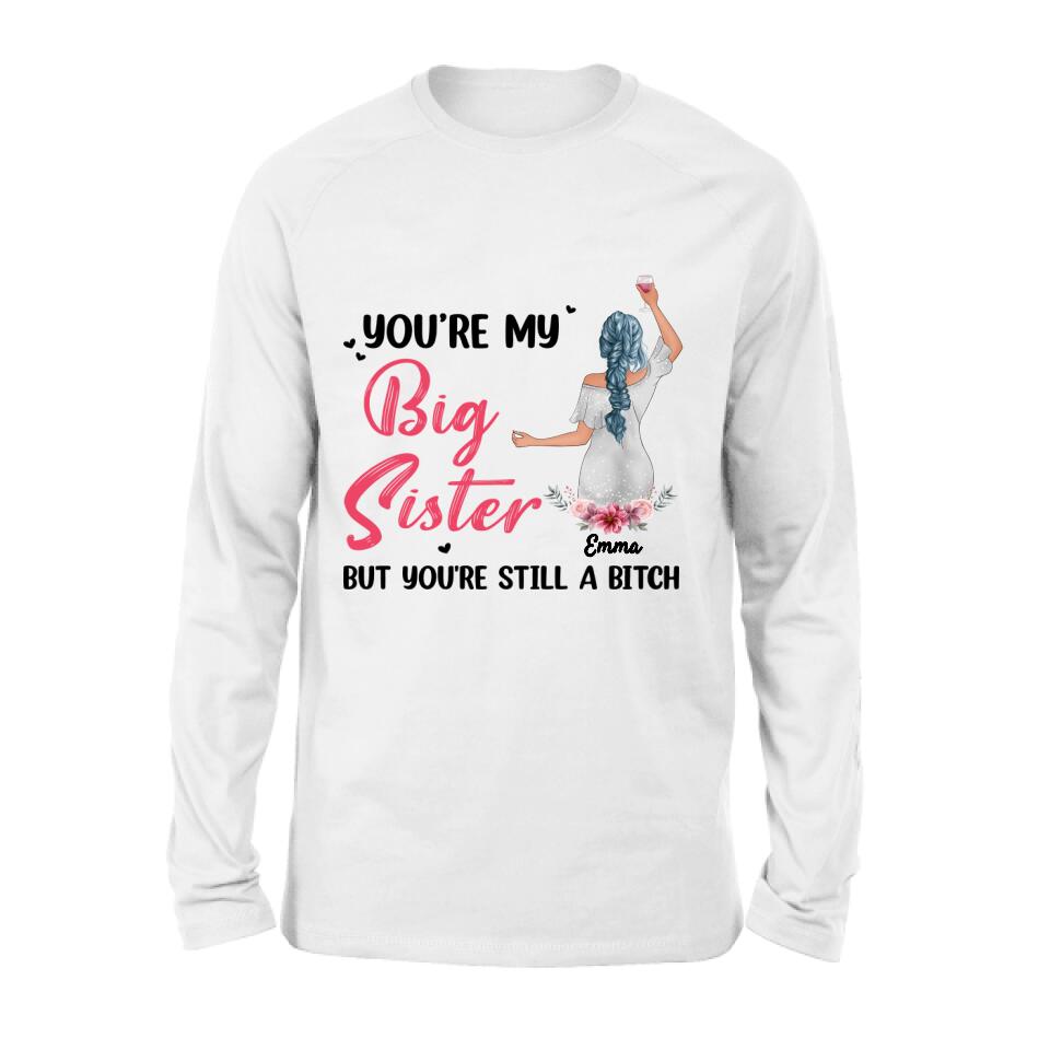 Personalized Sisters Shirt - Up to 3 Sisters - Gift Idea For Friends/Sisters - You're My Big Sister But You're Still A Bitch