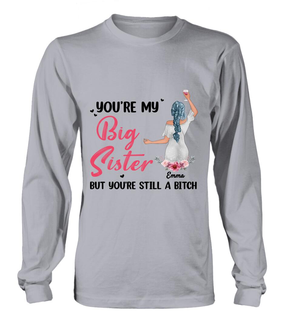 Personalized Sisters Shirt - Up to 3 Sisters - Gift Idea For Friends/Sisters - You're My Big Sister But You're Still A Bitch