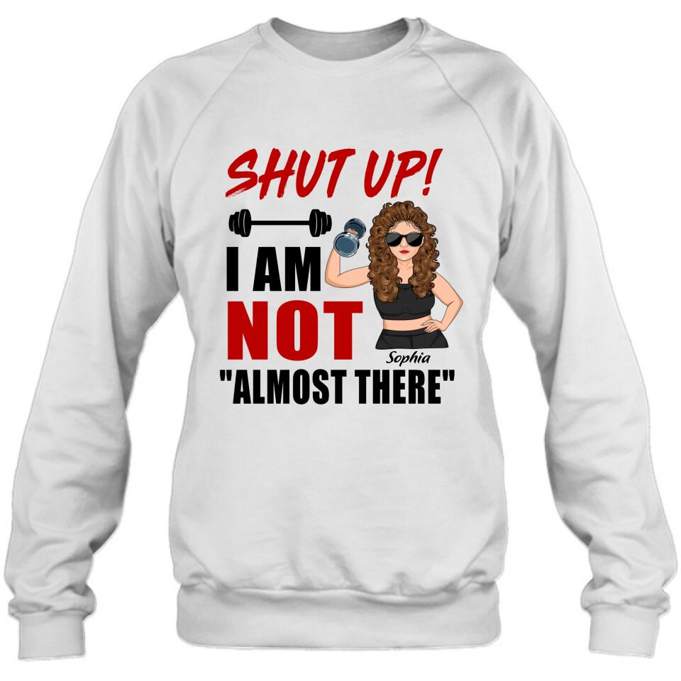 Personalized Weightlifting Girl With Goals Shirt/Hoodie - Gift For Girl - Shut up! I Am Not "Almost There"