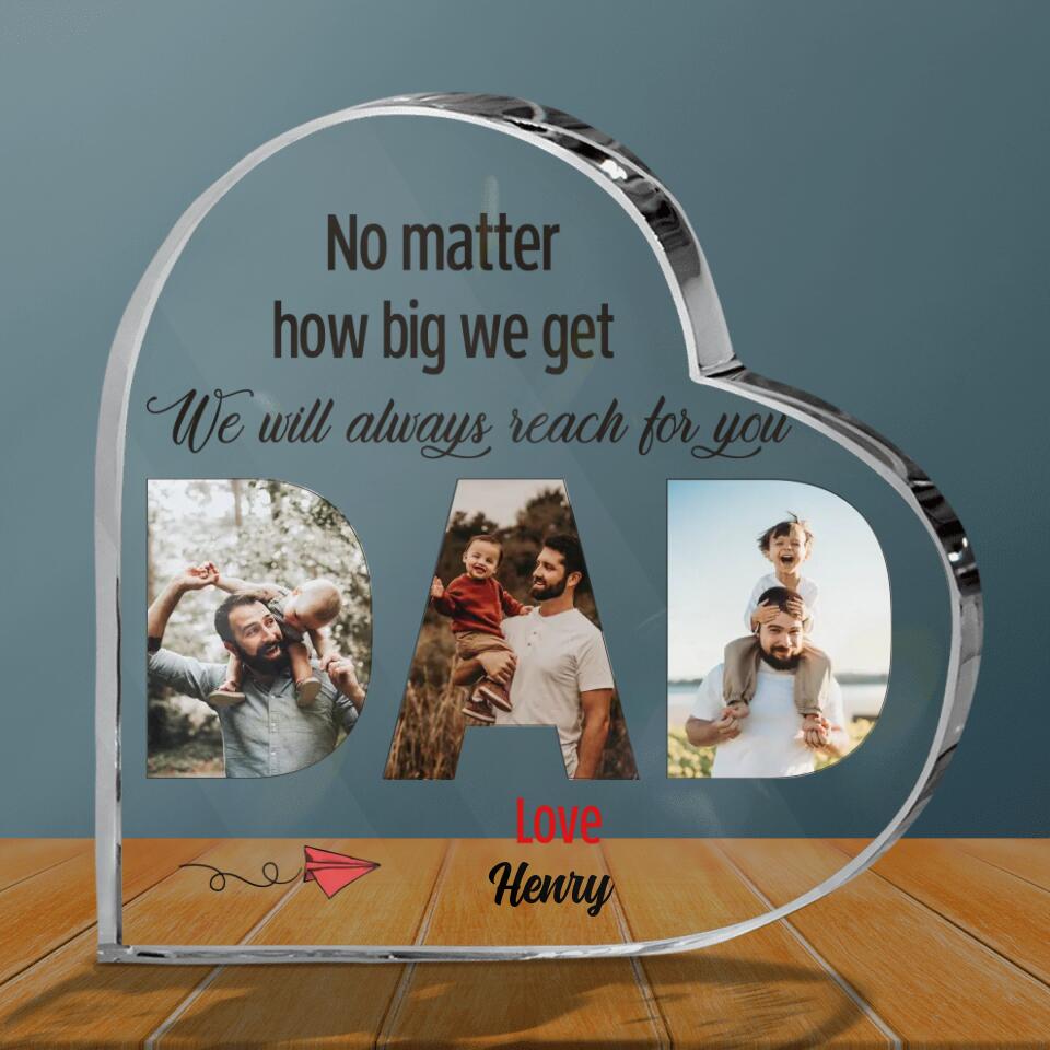 Personalized Dad/Mum Custom Photo Acrylic Plaque - Gift Idea For Parent - No Matter How Big We Get We Will Always Reach for You