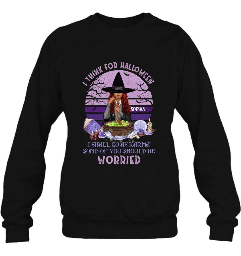 Personalized Witch T-Shirt/Long Sleeve/Sweatshirt/Hoodie - Gift Idea For Halloween/Friends - I Think For Halloween I Shall Go As Karma Some Of You Should Be