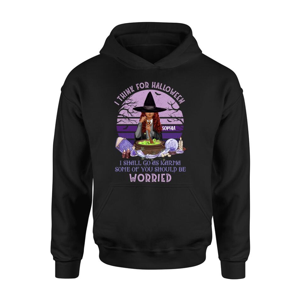Personalized Witch T-Shirt/Long Sleeve/Sweatshirt/Hoodie - Gift Idea For Halloween/Friends - I Think For Halloween I Shall Go As Karma Some Of You Should Be