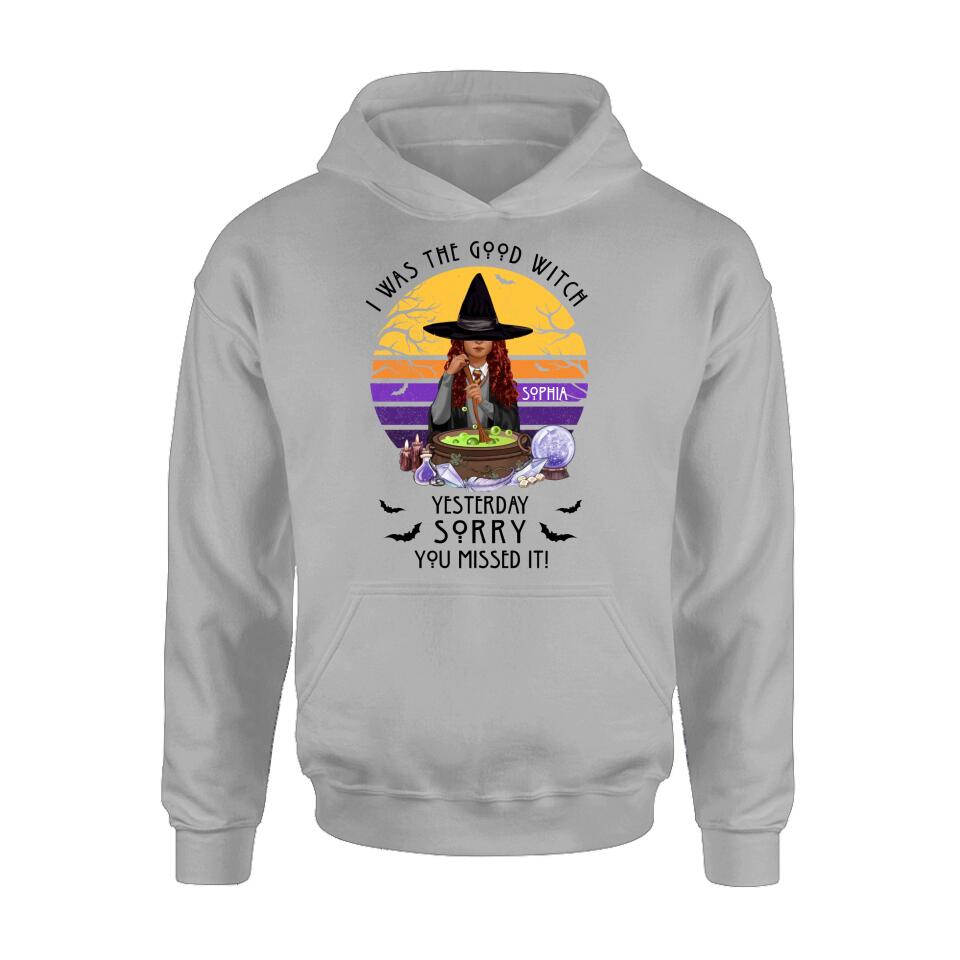 Custom Personalized Witch T-Shirt/ Sweatshirt/ Hoodie - Gift Idea For Halloween/ Friends - I Was The Good Witch Yesterday, Sorry You Missed It