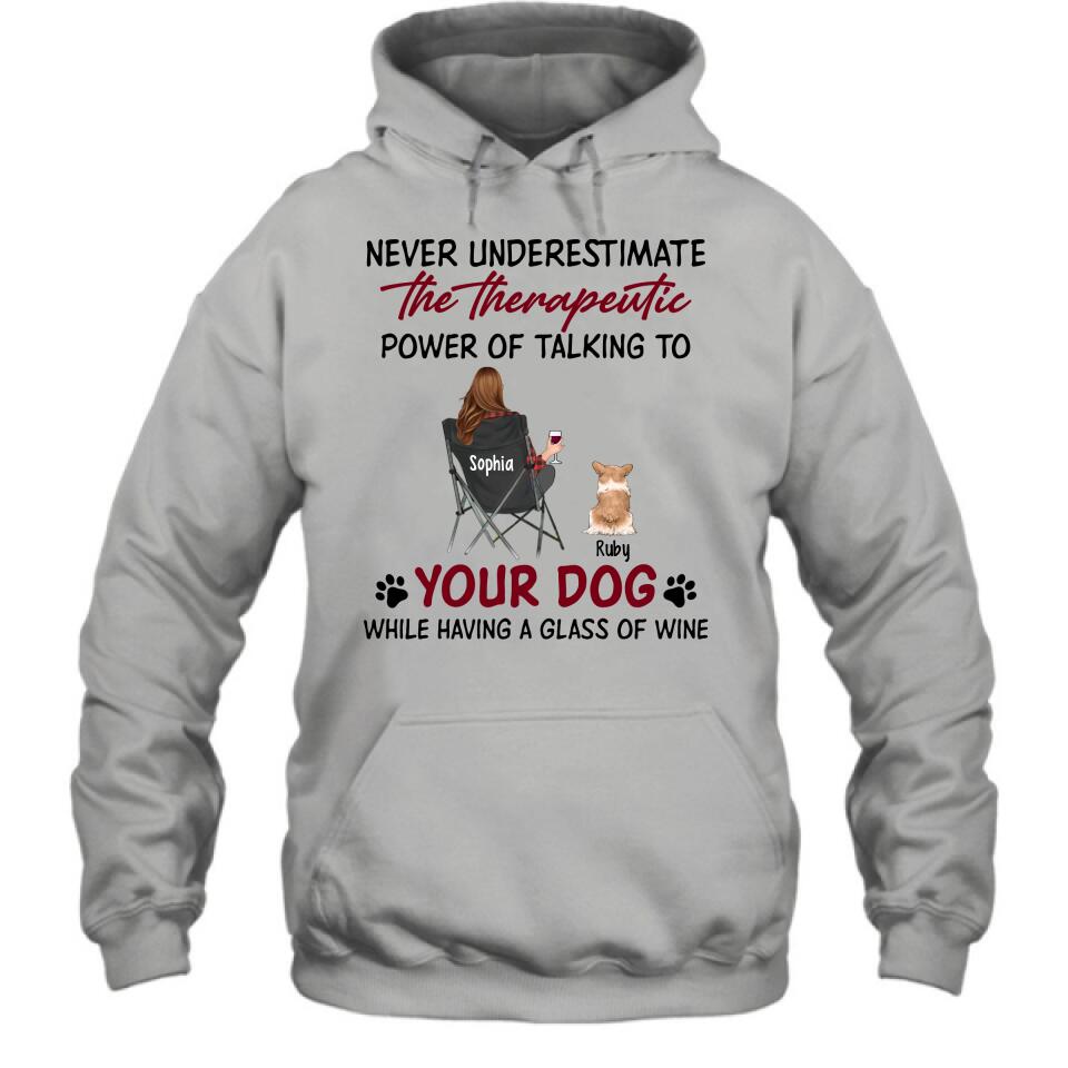 Personalized Dog Mom Shirt/Pullover Hoodie - Up to 5 Dogs - Gift Idea For Dog Lover - Never Underestimate The Therapeutic Power Of Talking To Your Dog While Having A Glass Of Wine