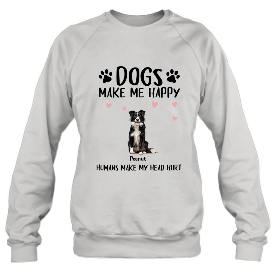 Personalized Dog Shirt/Pullover Hoodie - Up to 9 Dogs - Gift Idea For Dog Lover - Dogs Make Me Happy Humans Make My Head Hurt