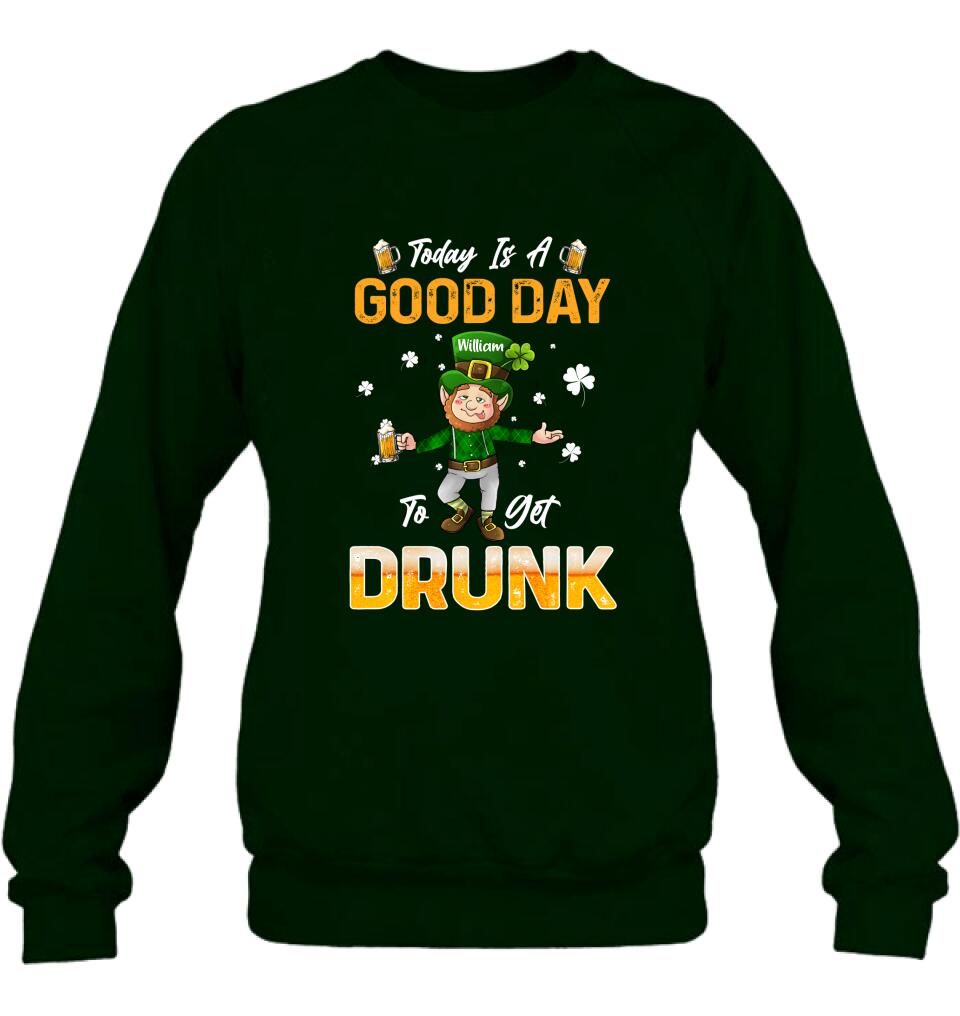 Personalized Man St Patrick's Day Shirt/Pullover Hoodie - Gift Idea For St Patrick's Day - Today Is A Good Day To Get Drunk