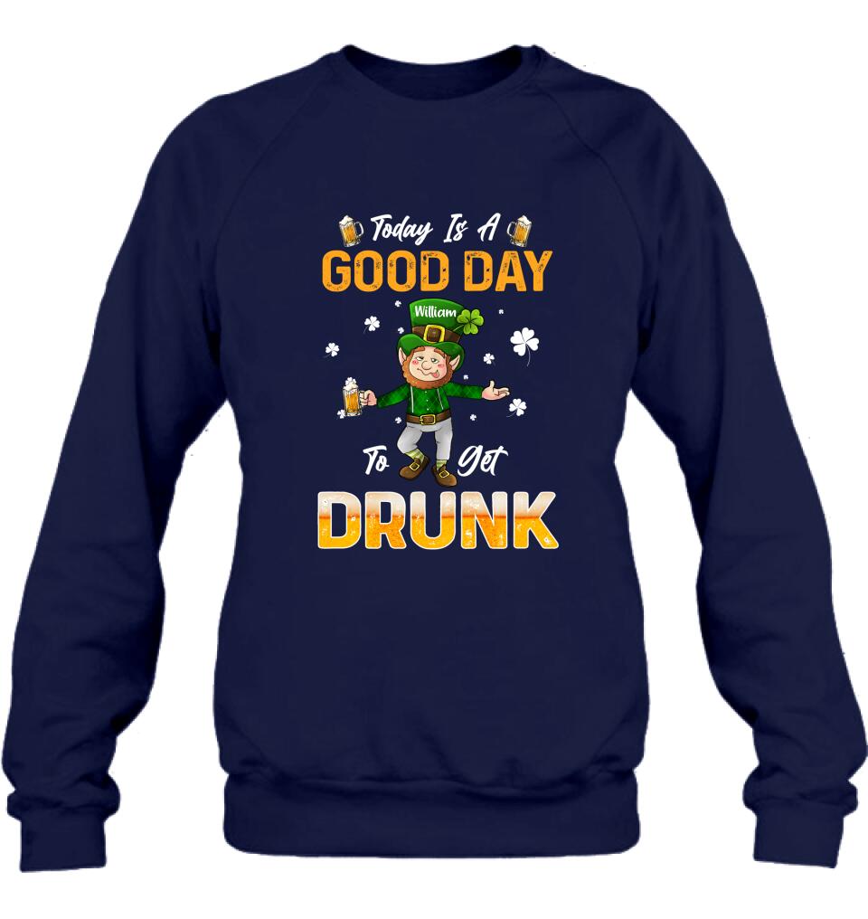 Personalized Man St Patrick's Day Shirt/Pullover Hoodie - Gift Idea For St Patrick's Day - Today Is A Good Day To Get Drunk