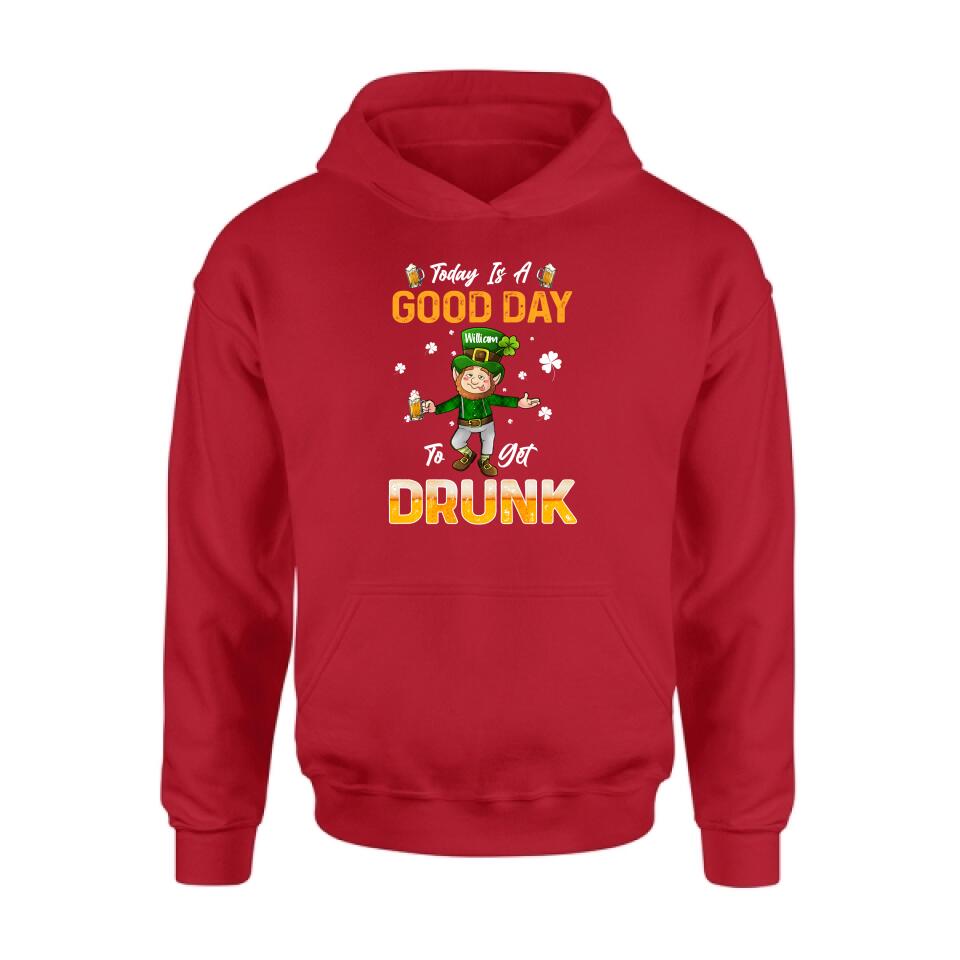 Personalized Man St Patrick's Day Shirt/Pullover Hoodie - Gift Idea For St Patrick's Day - Today Is A Good Day To Get Drunk
