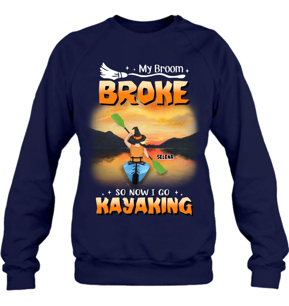 Personalized Go Kayaking T-shirt/Long Sleeve/Sweatshirt/Hoodie - My Broom Broke So Now I Go Kayaking - Funny Halloween Gift For Kayak Lovers