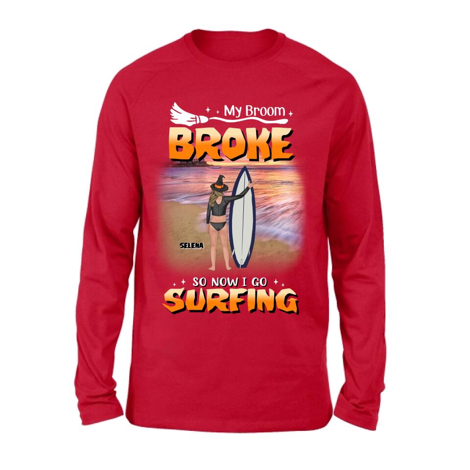 Personalized Go Surfing T-shirt/Long Sleeve/Sweatshirt/Hoodie - My Broom Broke So Now I Go Surfing - Funny Halloween Gift For Surfing Lover