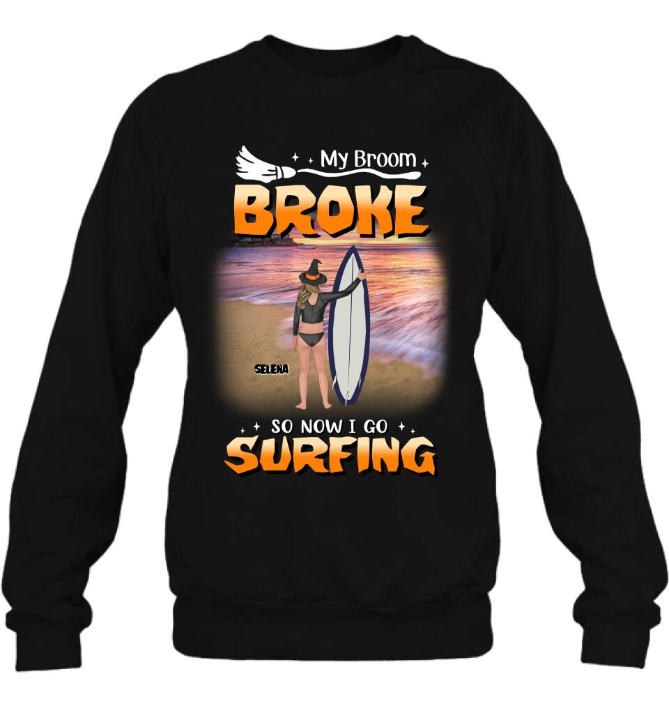 Personalized Go Surfing T-shirt/Long Sleeve/Sweatshirt/Hoodie - My Broom Broke So Now I Go Surfing - Funny Halloween Gift For Surfing Lover
